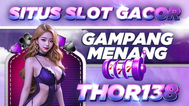 THOR138: Play The Best Online Slot Gambling It's Easy To Win Jackpot